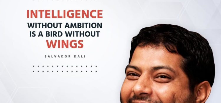 “Intelligence without ambition is a bird without wings” – Salvador Dali